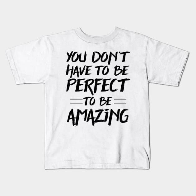 You don't have to be perfect to be amazing Kids T-Shirt by colorsplash